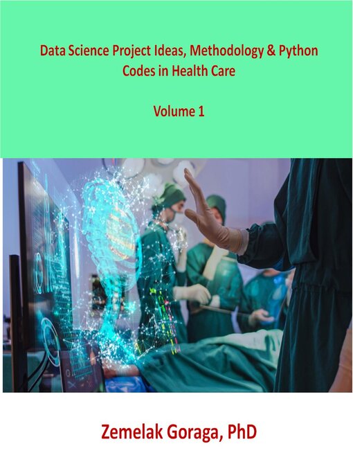 Title details for Data Science Project Ideas, Methodology & Python Codes in Health Care by Zemelak Goraga - Available